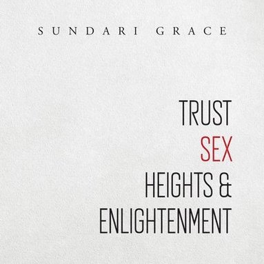 bokomslag Trust, Sex, Heights & Enlightenment