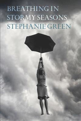 Stephanie Green - Breathing in Stormy Seasons, Häftad
