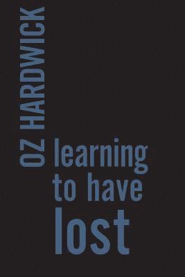 Oz Hardwick - Learning to Have Lost, Häftad