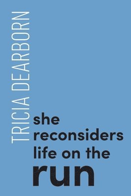 Tricia Dearborn - She reconsiders life on the run, Häftad