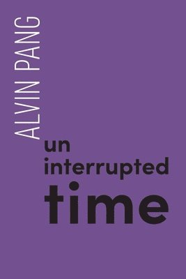 Alvin Pang - Uninterrupted Time, Häftad