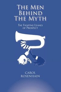 bokomslag The Men Behind the Myth: The Fighting Leanes of Prospect