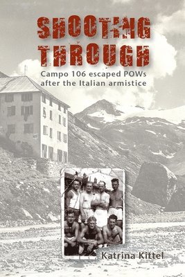 Katrina Kittel, Katrina, Kittel - Shooting Through: Campo 106 escaped POWs after the Italian Armistice, Häftad