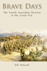 bokomslag Brave Days: The Fourth Australian Division in the Great War