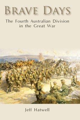 bokomslag Brave Days: The Fourth Australian Division in the Great War