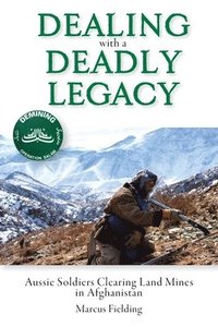 bokomslag Dealing with a Deadly Legacy: Aussie Soldiers Clearing Land Mines in Afghanistan