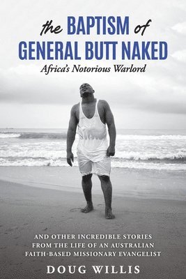 bokomslag The Baptism of General Butt Naked, Africa's Notorious Warlord