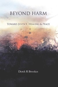 bokomslag Beyond Harm: Toward Justice, Healing and Peace