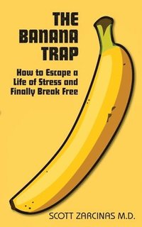 bokomslag Banana Trap, The: How to Escape a Life of Stress and Finally Break Free