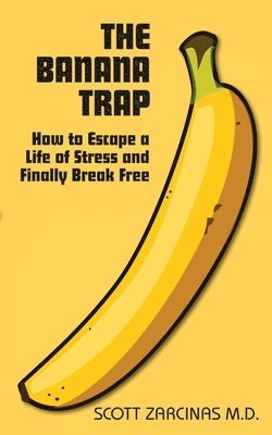bokomslag The Banana Trap: How to Escape a Life of Stress and Finally Break Free
