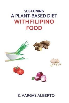 bokomslag Sustaining A Plant-Based Diet With Filipino Food