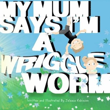 bokomslag My Mum Says I'm a Wriggle Worm
