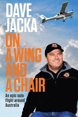 bokomslag On A Wing And A Chair: An Epic Solo Flight Around Australia