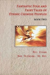 bokomslag Fantastic Folk and Fairy Tales of Ethnic Chinese Peoples - Book Two