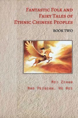 bokomslag Fantastic Folk and Fairy Tales of Ethnic Chinese Peoples - Book Two