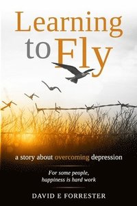 bokomslag Learning to Fly: A story about overcoming depression