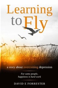 bokomslag Learning to Fly: A story about overcoming depression