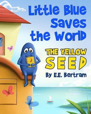 E. E. Bertram - Little Blue Saves the World: The Yellow Seed, Häftad