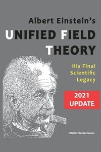 bokomslag Albert Einstein's Unified Field Theory (U.S. English / 2021 Edition)