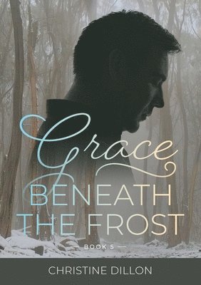 Christine Dillon - Grace Beneath the Frost, Häftad