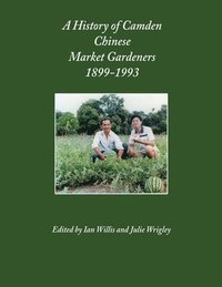 bokomslag A History of Camden Chinese Market Gardeners 1899-1993