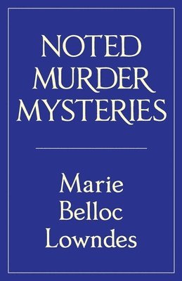 Marie Belloc Lowndes - Noted Murder Mysteries, Häftad