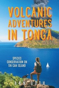 bokomslag Volcanic Adventures in Tonga - Species Conservation on Tin Can Island