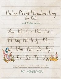 bokomslag Italic Print Handwriting for Kids with Mother Goose: Simple copywork to help your child write beautifully and improve their vocabulary while enjoying
