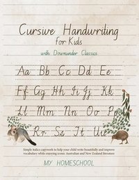 bokomslag Cursive Handwriting for Kids with Downunder Classics: Simple italics copywork to help your child write beautifully and improve vocabulary while enjoyi