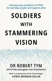 bokomslag Soldiers With Stammering Vision: Solving Many Problems of PTSD For Everyday People and Experts Alike