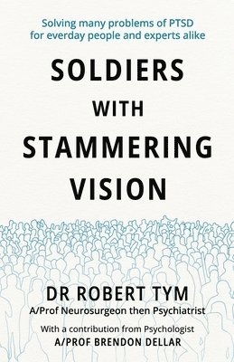 Soldiers With Stammering Vision: Solving Many Problems of PTSD For Everyday People and Experts Alike 1