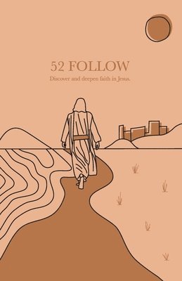 52 Follow: Discover and deepen faith in Jesus 1