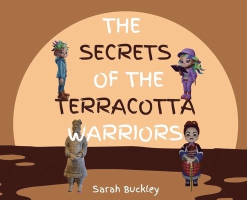 Sarah Buckley - Secrets of the Terracotta Warriors, Inbunden