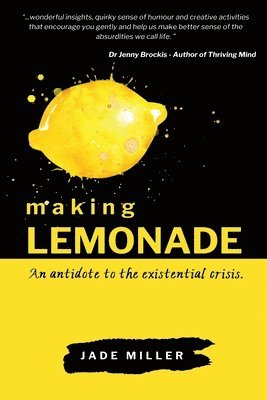 Making Lemonade: An antidote to the existential crisis 1