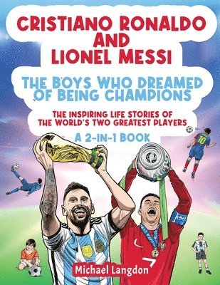 Cristiano Ronaldo And Lionel Messi - The Boys Who Dreamed of Being Champions 1