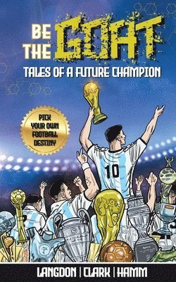 Michael Langdon, Daniel Clark, Matt Hamm - Be The G.O.A.T. - A Pick Your Own Football Destiny Story, Häftad