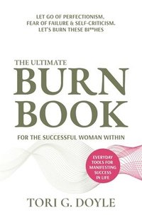 bokomslag The Ultimate Burn Book for the Successful Woman Within