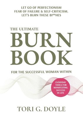 bokomslag The Ultimate Burn Book for the Successful Woman Within