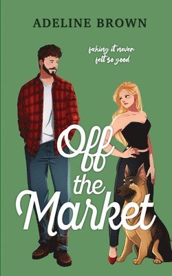 bokomslag Off The Market: A Swoon-Worthy, Fake-Dating Romance