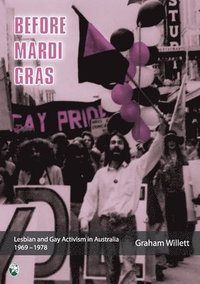 bokomslag Before Mardi Gras: Lesbian and gay activism in Australia, 1969-1978: Lesbian and Gay activism in Australia, 1969 - 1978