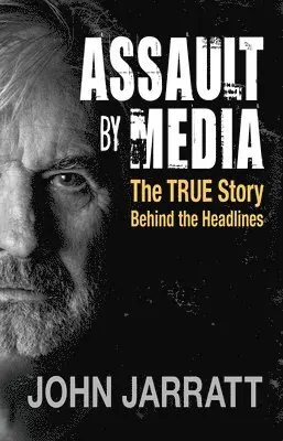 John Jarratt - Assault by Media: The True Story Behind the Headlines, Häftad. Tillgänglighet: Lägg i varukorg
