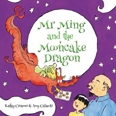 Kathy Creamer - Mr. Ming and the Mooncake Dragon, Inbunden