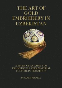 bokomslag The Art of Gold Embroidery in Uzbekistan