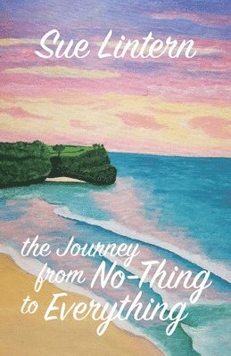 The Journey from No-Thing to Everything 1