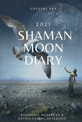 bokomslag Shaman Moon Diary 2021: Shamanic Messages & Astrological Datebook