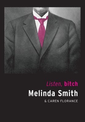 Melinda Smith, Caren Florance - Listen, bitch, Häftad