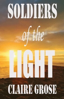 Claire E Grose, Claire E. Grose, E Grose, Claire - Soldiers of the Light, Häftad
