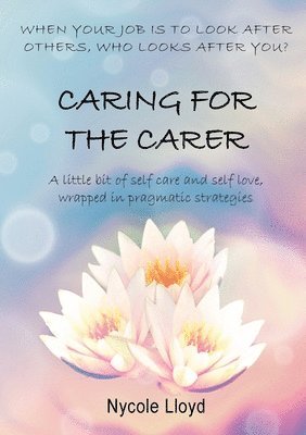 Nycole Lloyd - Caring For The Carer, Häftad