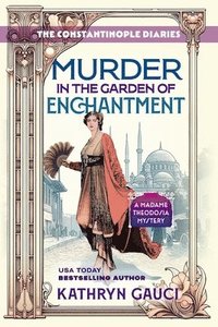 bokomslag Murder in the Garden of Enchantment: The Constantinople Diaries (A Madame Theodosia Mystery)