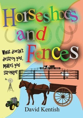 bokomslag Horseshoes and Fences: What doesn't destroy you makes you stronger.
